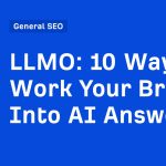 LLMO: 10 Ways to Work Your Brand Into AI Answers