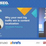 Why Your Next Big Traffic Win Is Content Localization – Elizabeth Pokorny