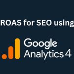 How to get ROAS for Ecommerce SEO using Google Analytics