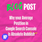 Why Your Average Position In Google Search Console Is Absolute Rubbish