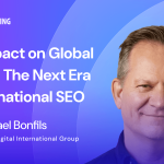 AI’s Impact on Global Search: The Next Era of International SEO | Michael Bonfils
