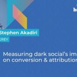 Measuring Dark Social’s Impact on Conversion & Attribution