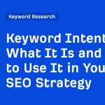 Keyword Intent: What It Is and How to Use It in Your SEO Strategy