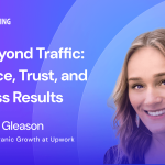 SEO Beyond Traffic: Influence, Trust, and Business Results | Abby Gleason